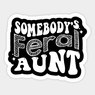 Somebody's Feral Aunt Sticker